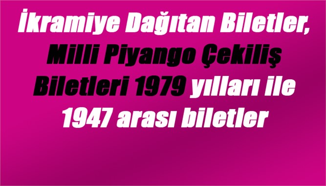 İkramiye Dağıtan Biletler, Milli Piyango Çekiliş Biletleri 1979 yılları ile 1947 arası biletler