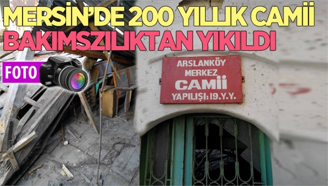 Mersin’de 200 Yıllık Tarihi Cami Bakımsızlıktan Yıkıldı