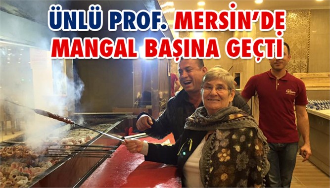 ÜNLÜ PROF. CANAN KARATAY MERSİN'DE MANGAL BAŞINA GEÇTİ