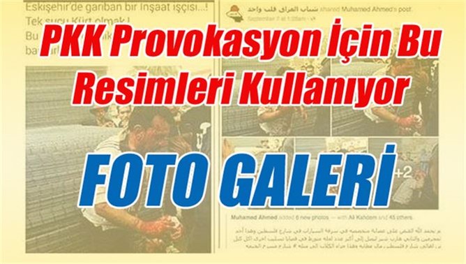 PKK Provokasyon İçin Bu Resimleri Kullanıyor