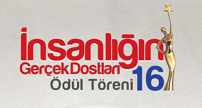 16. 'İnsanlığın Gerçek Dostları Ödülleri' sahiplerini bulacak!