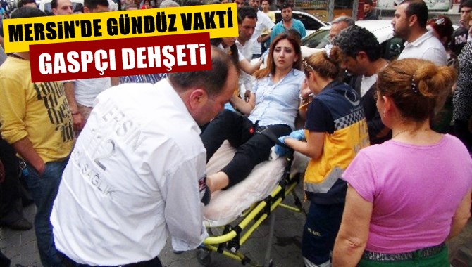 Mersin'de Gaspçı Dehşeti