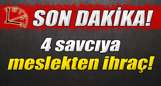 HSYK'dan 4 savcı ve 1 hakime ihraç!!