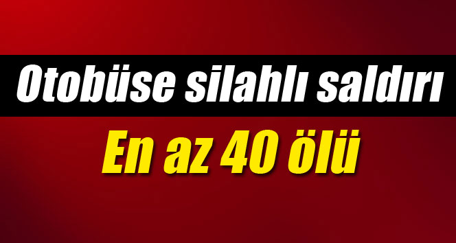 Pakistan'da otobüse saldırı En az 40 ölü!