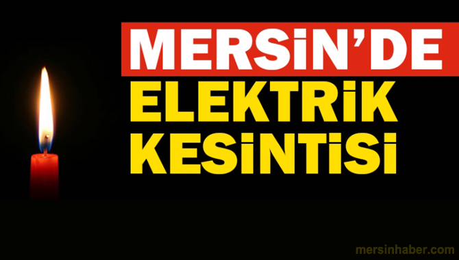 Dikkat..!  Mersin’de Elektrikler kesilecek