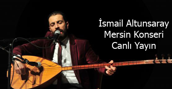 İsmail Altunsaray Mersin Konseri Canlı Yayın