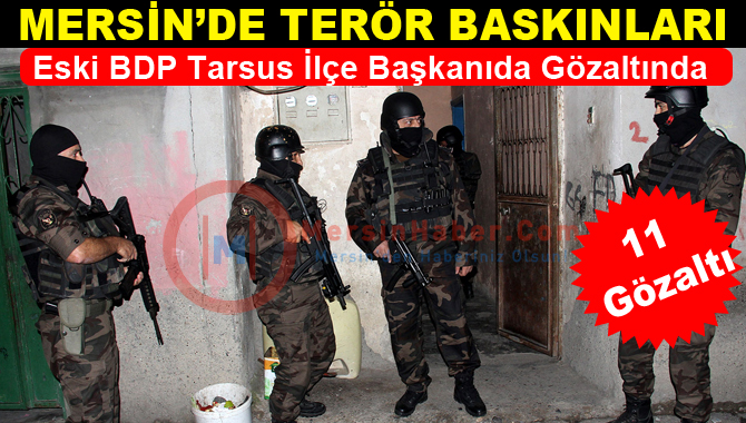 Mersin de PKK Baskınları, 11 Kişi Gözaltına Alındı