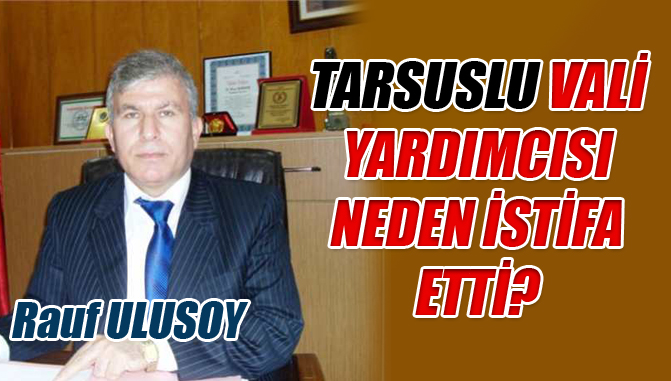 Tarsuslu Vali Yardımcısı İstifa Etti