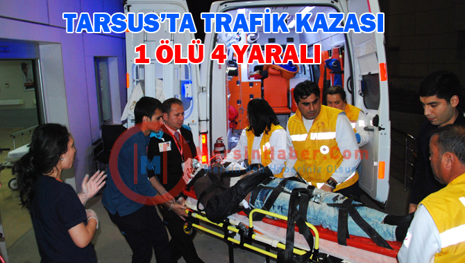 Tarsus’ta Trafik Kazası:1 Ölü,4 Yaralı 