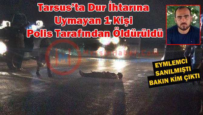 Dur İhtarına Uymayan 1 Kişi Polis Tarafından Öldürüldü