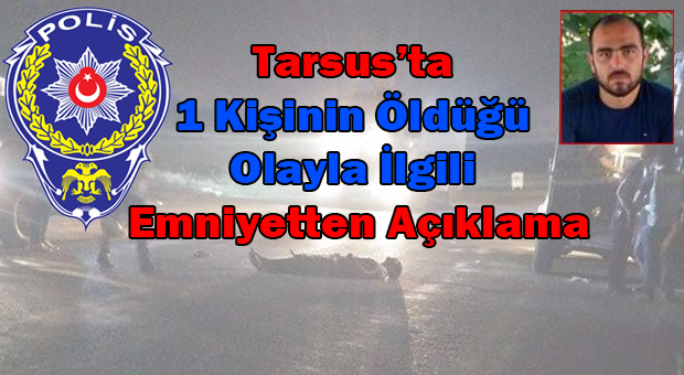 Tarsus’ta 1 Kişinin Öldüğü Olayla İlgili Emniyetten Açıklama