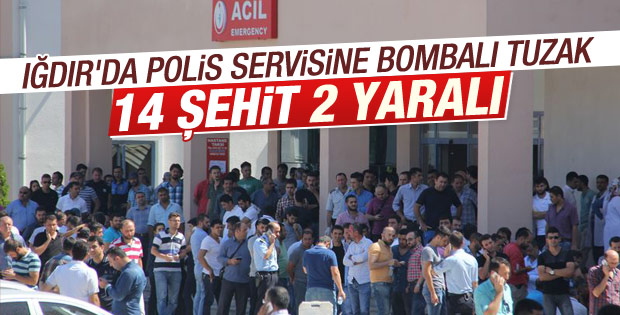 Iğdır'da polis servisine saldırı: 14 şehit