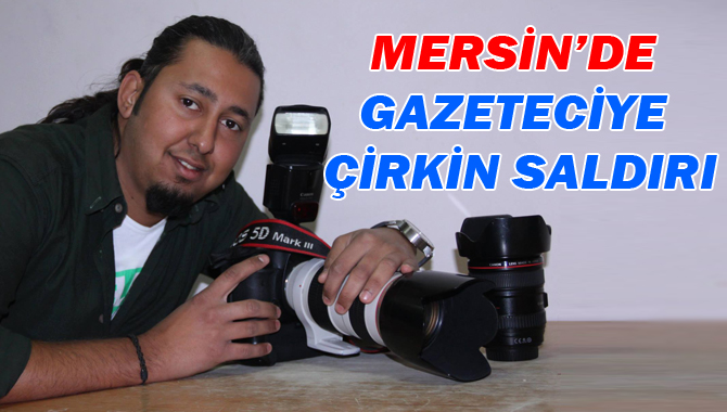 Mersin'de DHA Foto Muhabirine Çirkin Saldırı