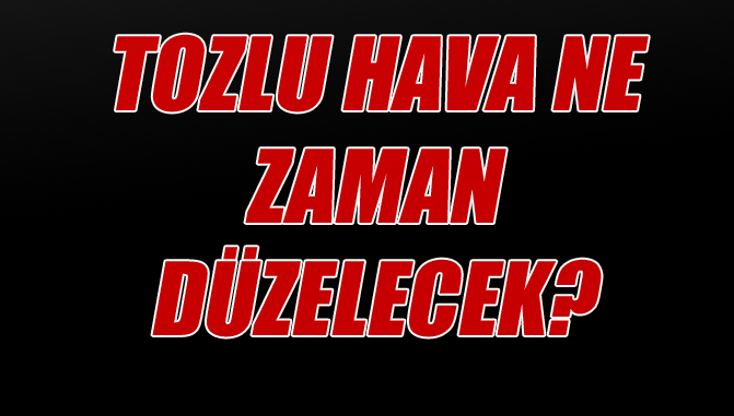 Toz Etkisini Sürdürüyor, Havadaki Toz Ne Zaman Kaybolacak