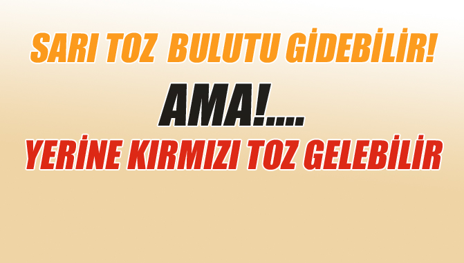 Sarı Toz Ne zaman Gidecek Derken, Yeni Toz Bulutu Gelebilir Bu Sefer Kırmızı Toz