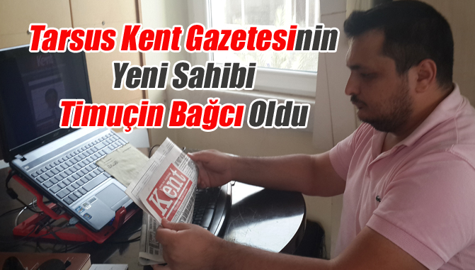 Tarsus Kent Gazetesinin Yeni Sahibi Timuçin Bağcı Oldu