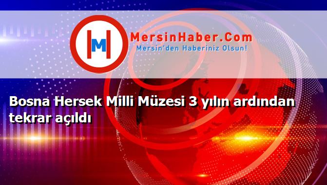 Bosna Hersek Milli Müzesi 3 yılın ardından tekrar açıldı