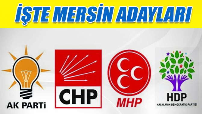 AK Parti Mersin Aday Listesi, CHP Mersin Aday Listesi, MHP Mersin Aday Listesi, HDP Mersin Aday Listesi