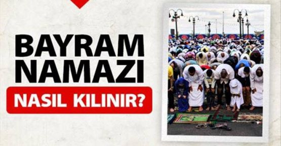 Bayram namazı nasıl kılınır? Bayram namazı kaç rekattır?