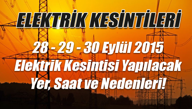 28 - 29 - 30 Eylül 2015 Elektrik Kesintisi Yapılacak Yer, Saat ve Nedenleri