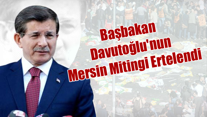 Başbakan Davutoğlu'nun Mersin Mitingi Ertelendi