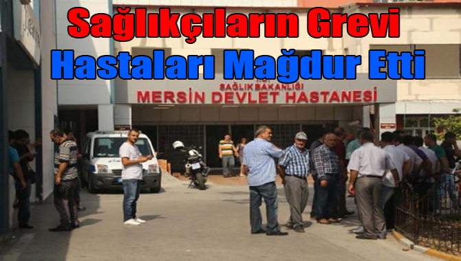 Greve Giren Sağlık Çalışanları, Hastaları Mağdur Etti