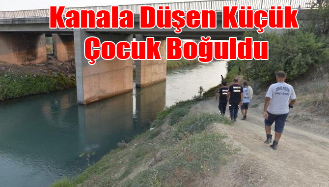 Kanala Düşen Küçük Çocuk Suda Boğuldu