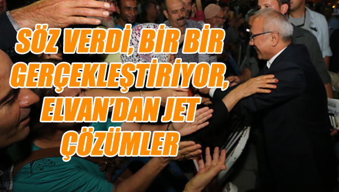 SÖZ VERDİ, BİR BİR GERÇEKLEŞTİRİYOR, ELVAN’DAN JET ÇÖZÜMLER