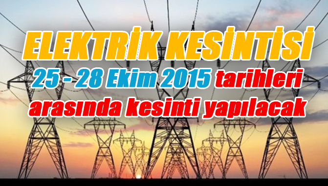 Elektrik Kesintisi 25 - 28 Ekim 2015 Tarihleri Arasında Nerelerde Yapılacak