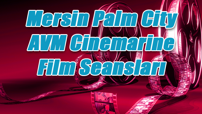 Mersin Palm City AVM Cinemarine Film Seansları - 30 Ekim 2015 Cuma