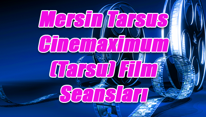 Mersin Tarsus Cinemaximum (Tarsu) Film Seansları - 30 Ekim 2015 Cuma