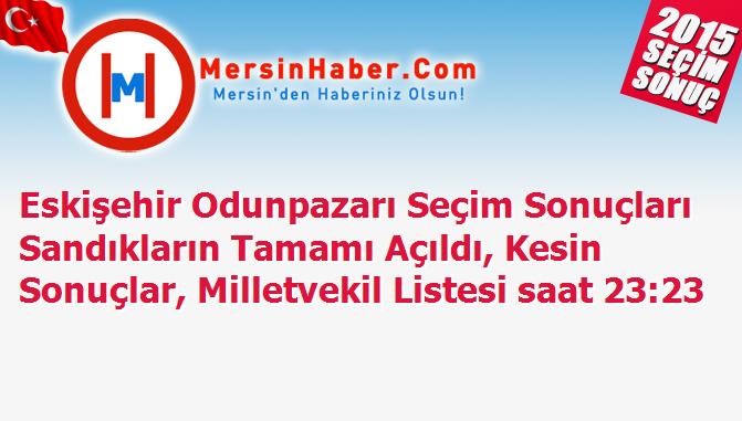 Eskişehir Odunpazarı Seçim Sonuçları Sandıkların Tamamı Açıldı, Kesin Sonuçlar, Milletvekil Listesi saat 23:23