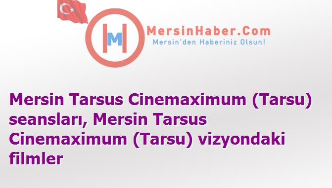 Mersin Tarsus Cinemaximum (Tarsu) Film Seansları - 6 Kasım 2015 Cuma