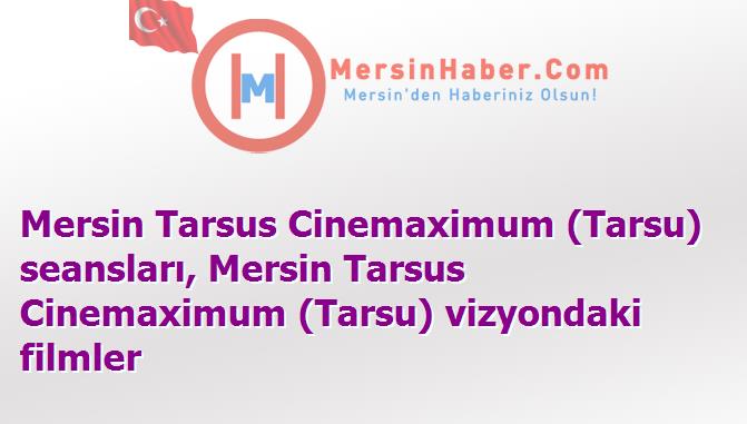 Mersin Tarsus Cinemaximum (Tarsu) Film Seansları - 8 Kasım 2015 Pazar