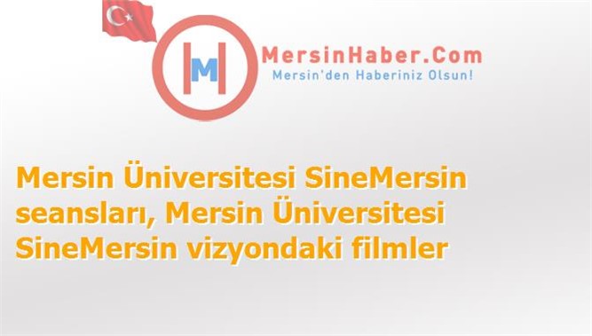 Mersin Üniversitesi SineMersin Filmler, Seansları - 13 Kasım 2015 Cuma