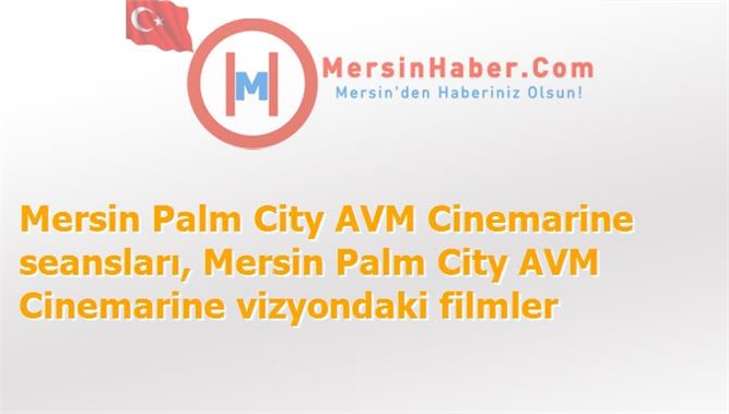 Mersin Palm City AVM Cinemarine Filmler, Seansları - 13 Kasım 2015 Cuma