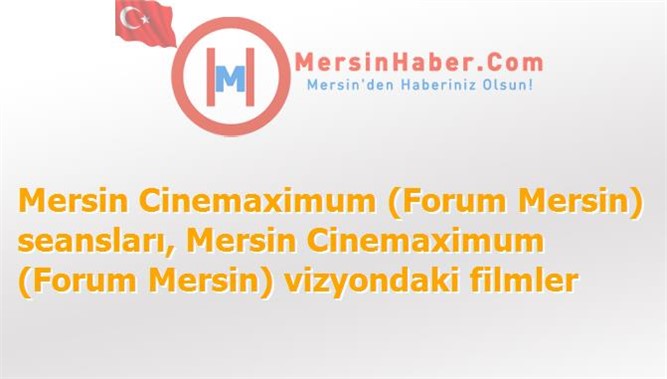 Mersin Cinemaximum (Forum Mersin) Filmler, Seansları - 13 Kasım 2015 Cuma