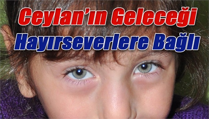 Ceylan’ın Sağlığına Kavuşması Hayırseverlerin Elinde, Yardım Bekliyor