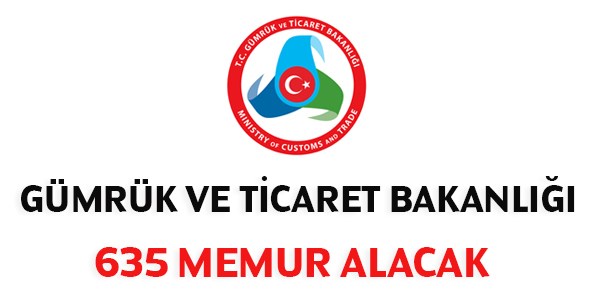 Gümrük ve Ticaret Bakanlığından 635 Memur Alımı