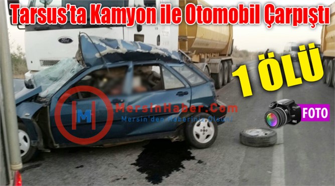 Kamyon ve Otomobil Kafa Kafaya Çarpıştı 1 Ölü