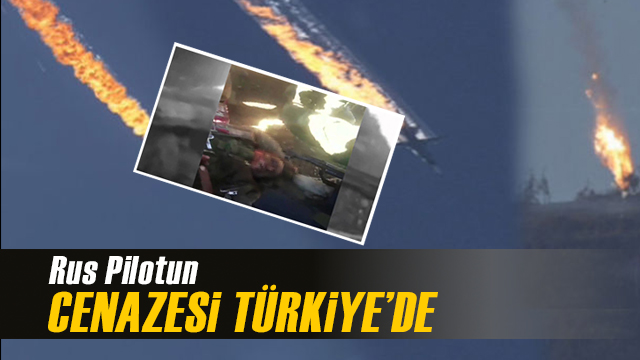 Rus Pilotun Cenazesi Türkiye'de