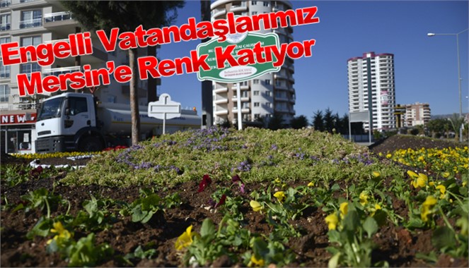 Engellilerin Yetiştirdiği Çiçekler Mersin’e Renk Katıyor