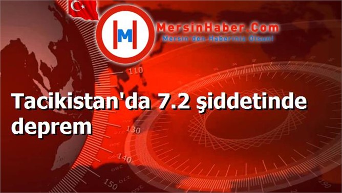 Tacikistan'da 7.2 şiddetinde deprem