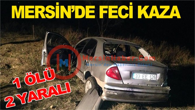 Mersin’de Trafik Kazası 1 Ölü 2 Yaralı