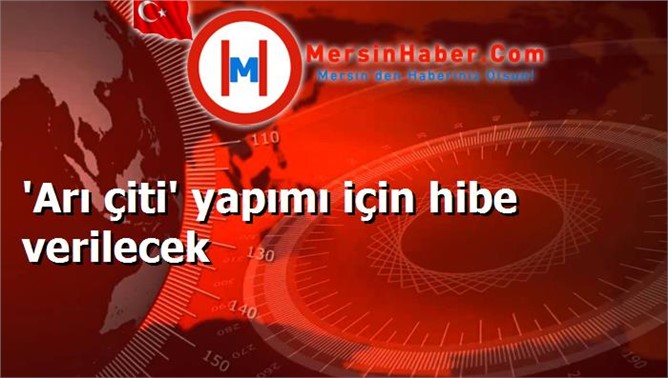 'Arı çiti' yapımı için hibe verilecek