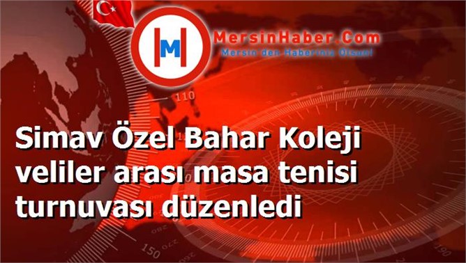 Simav Özel Bahar Koleji veliler arası masa tenisi turnuvası düzenledi