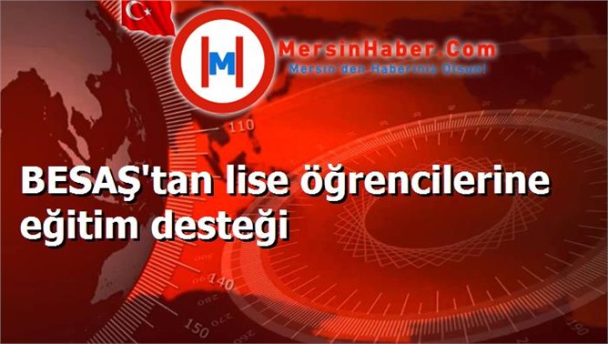 BESAŞ'tan lise öğrencilerine eğitim desteği