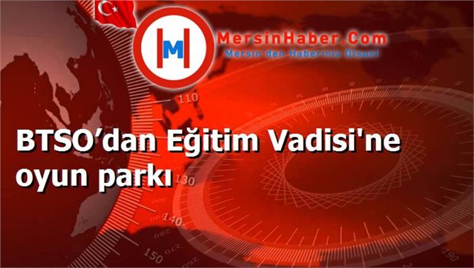 BTSO’dan Eğitim Vadisi'ne oyun parkı