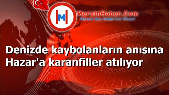 Denizde kaybolanların anısına Hazar'a karanfiller atılıyor