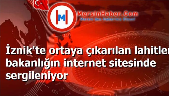 İznik'te ortaya çıkarılan lahitler bakanlığın internet sitesinde sergileniyor